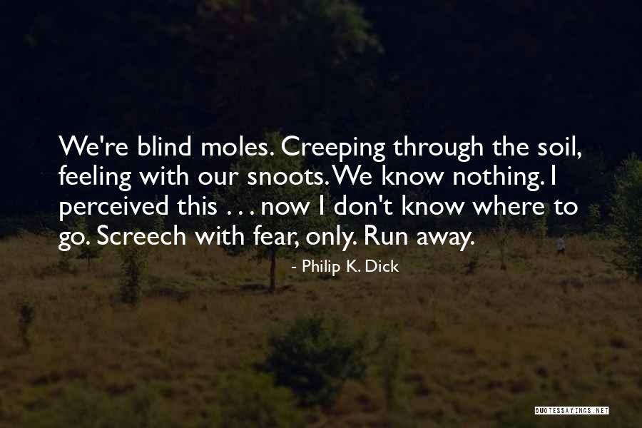 Don't Fear Nothing Quotes By Philip K. Dick Don't Fear Nothing Quotes By Philip K. Dick