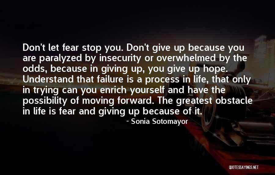 Dont Fear Quotes By Sonia Sotomayor Dont Fear Quotes By Sonia Sotomayor