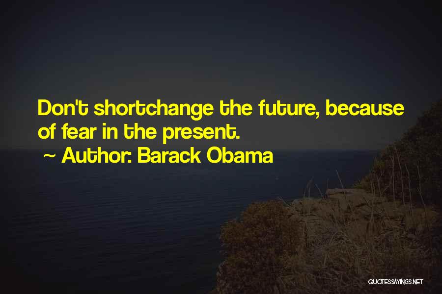 Don't Fear The Future Quotes By Barack Obama