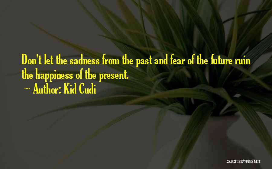 Don't Fear The Future Quotes By Kid Cudi