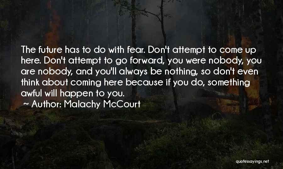 Don't Fear The Future Quotes By Malachy McCourt