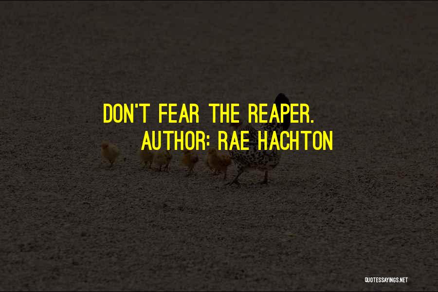 Don't Fear The Reaper Quotes By Rae Hachton