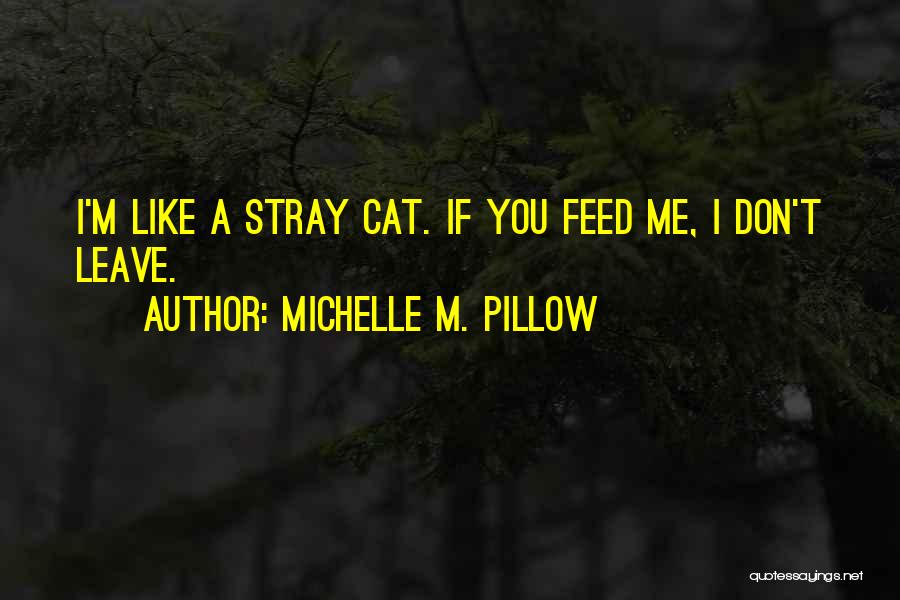 Don't Feed Me Quotes By Michelle M. Pillow