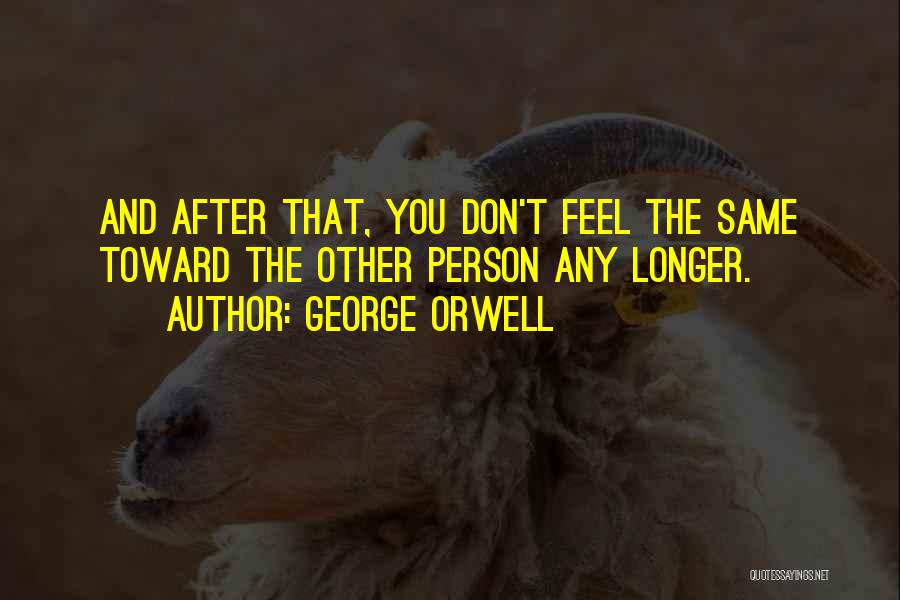 Don't Feel Hurt Quotes By George Orwell