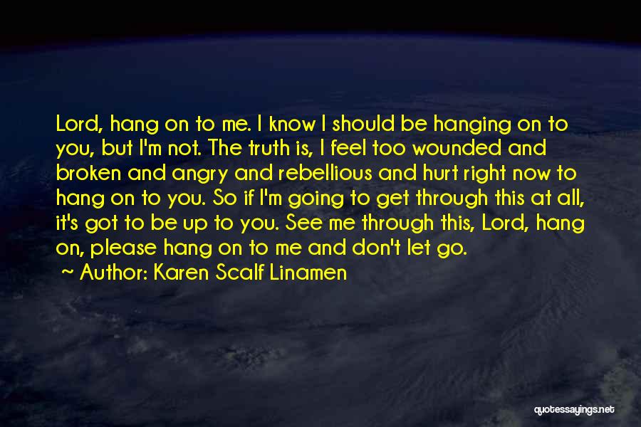 Don't Feel Hurt Quotes By Karen Scalf Linamen