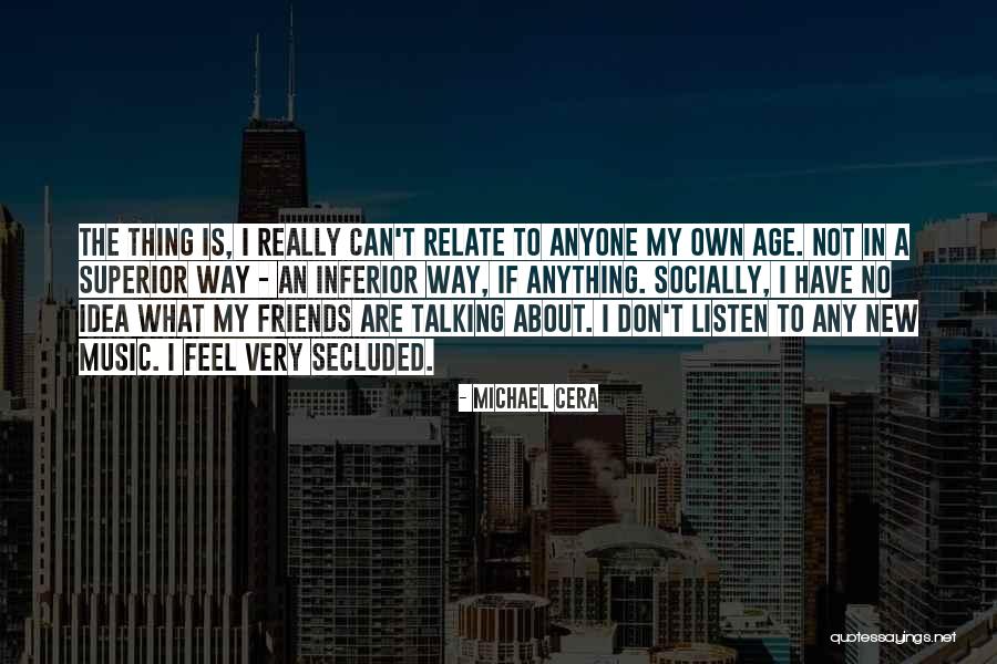 Don't Feel Inferior Quotes By Michael Cera Don't Feel Inferior Quotes By Michael Cera