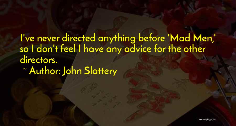 Don't Feel Quotes By John Slattery