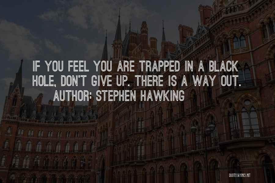 Don't Feel Trapped Quotes By Stephen Hawking