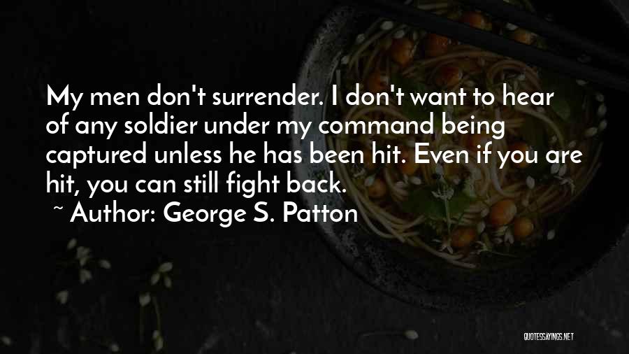 Don't Fight Back Quotes By George S. Patton