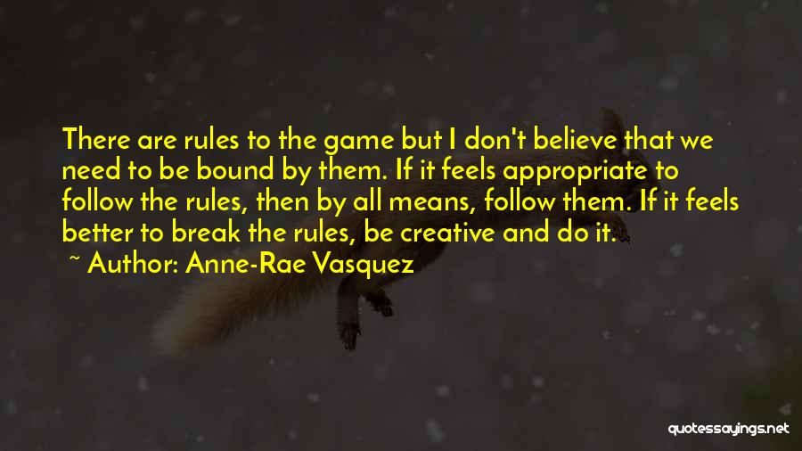 Don't Follow The Rules Quotes By Anne-Rae Vasquez