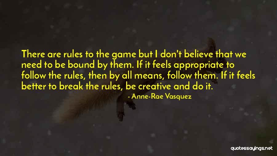 Don't Follow The Rules Quotes By Anne-Rae Vasquez