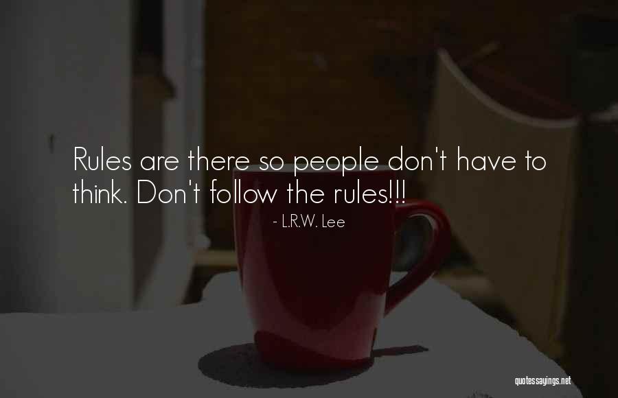 Don't Follow The Rules Quotes By L.R.W. Lee