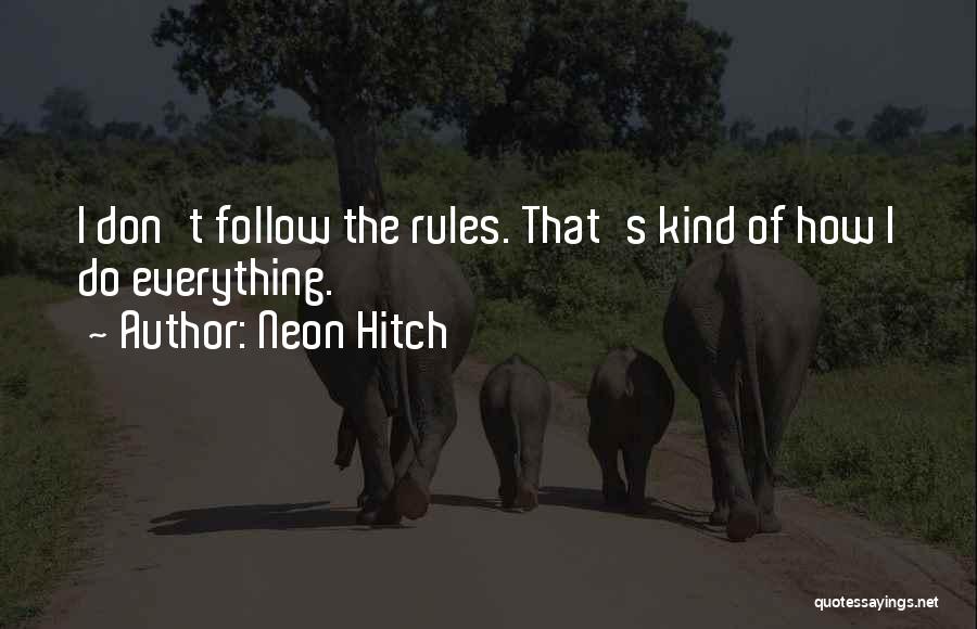 Don't Follow The Rules Quotes By Neon Hitch