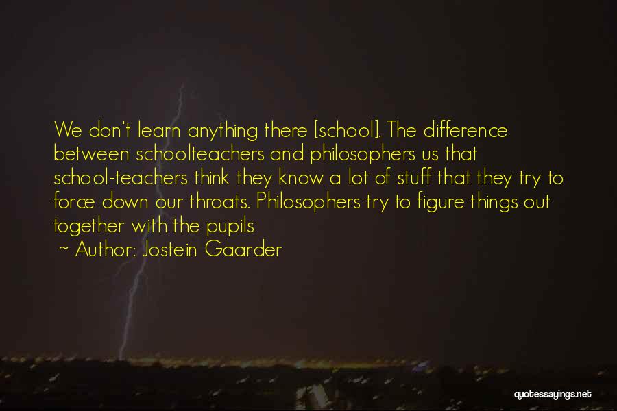 Don't Force Anything Quotes By Jostein Gaarder