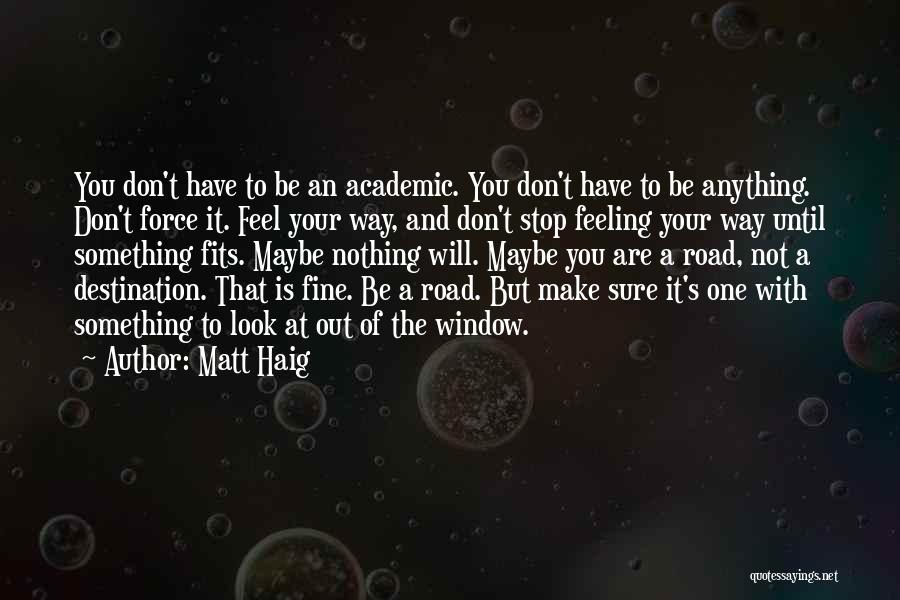 Don't Force Anything Quotes By Matt Haig