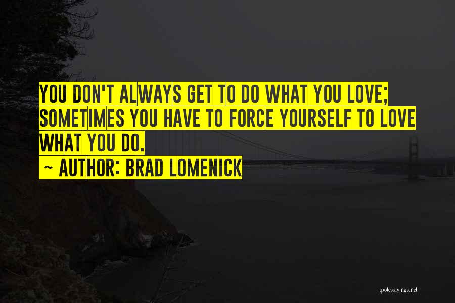 Don't Force Love Quotes By Brad Lomenick