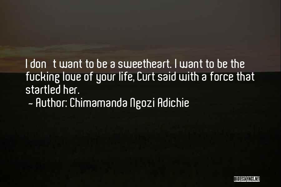 Don't Force Love Quotes By Chimamanda Ngozi Adichie