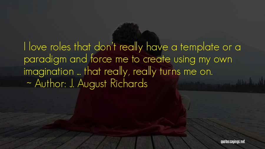 Don't Force Love Quotes By J. August Richards