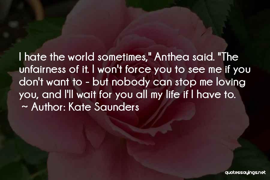 Don't Force Love Quotes By Kate Saunders