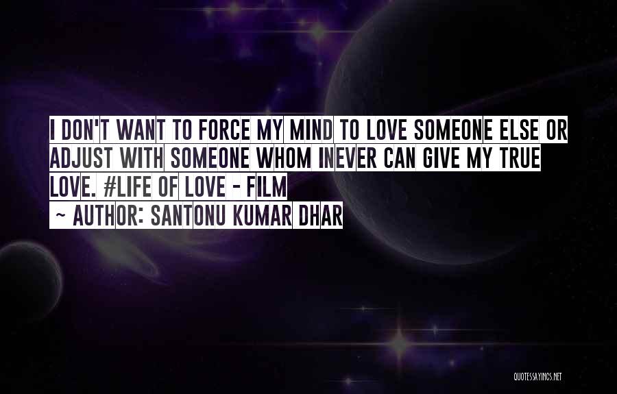 Don't Force Love Quotes By Santonu Kumar Dhar