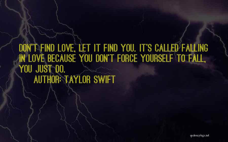Don't Force Love Quotes By Taylor Swift