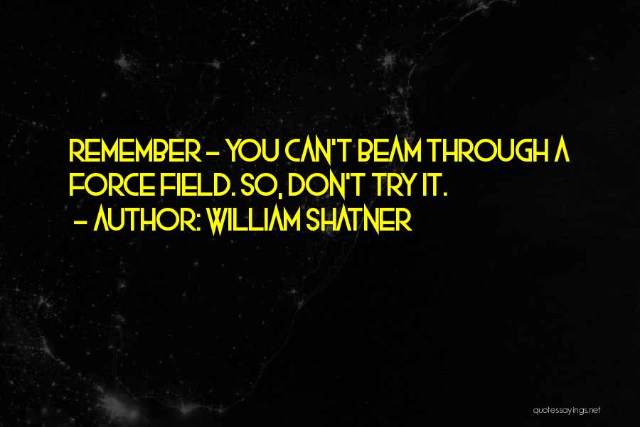 Don't Force Someone To Remember You Quotes By William Shatner