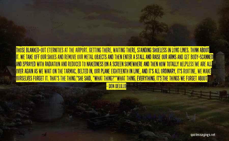 Don't Forget About Us Quotes By Don DeLillo Don't Forget About Us Quotes By Don DeLillo