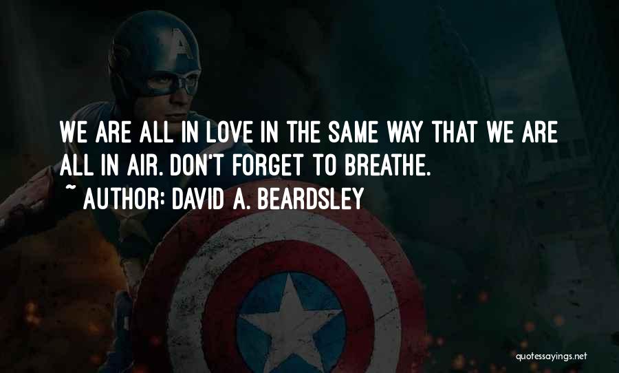 Don't Forget Love Quotes By David A. Beardsley