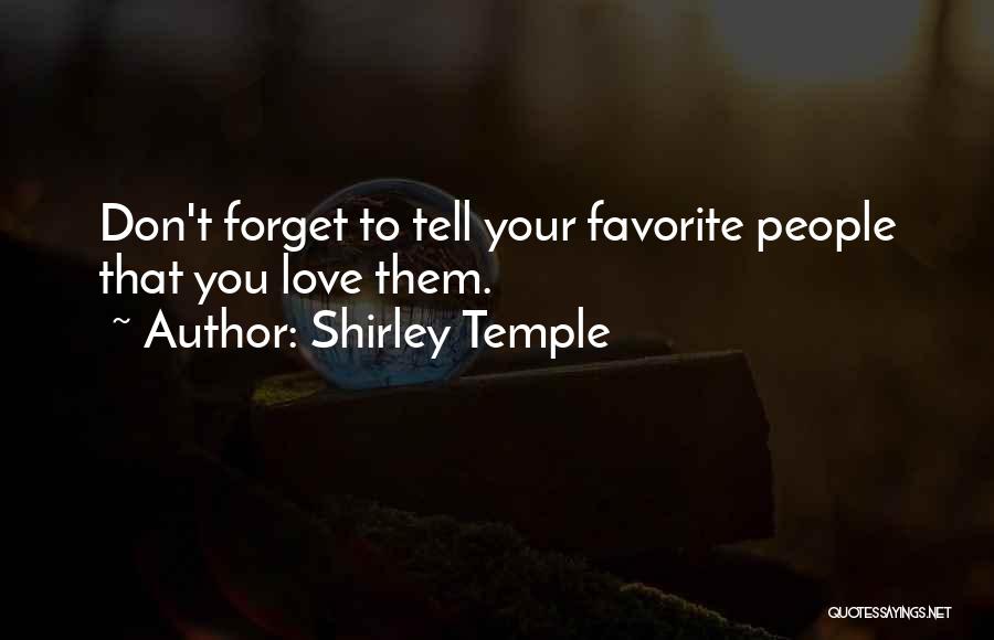 Don't Forget Love Quotes By Shirley Temple