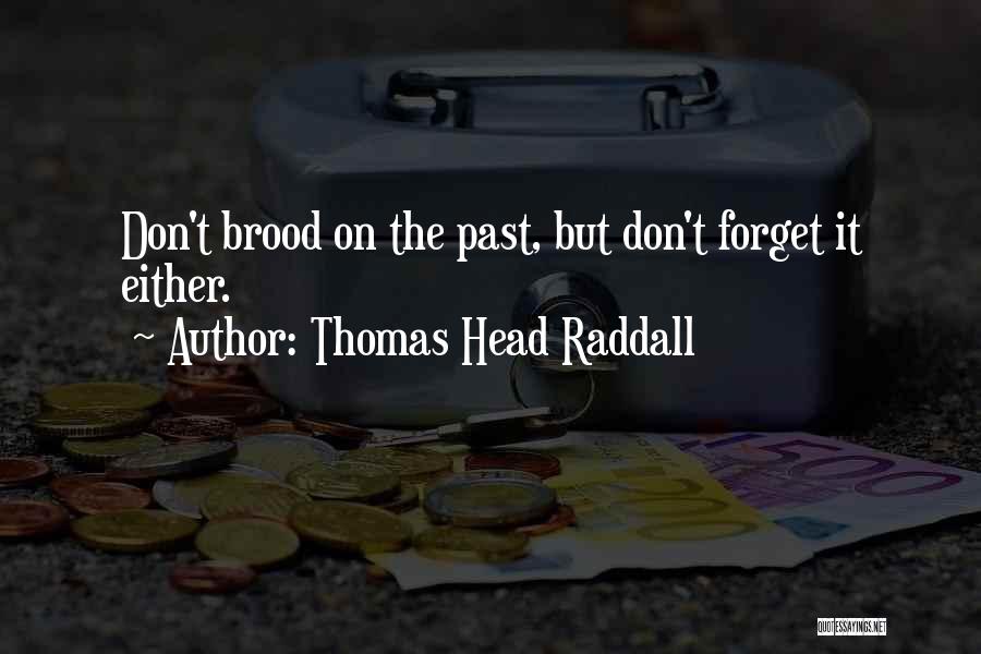 Don't Forget Past Quotes By Thomas Head Raddall