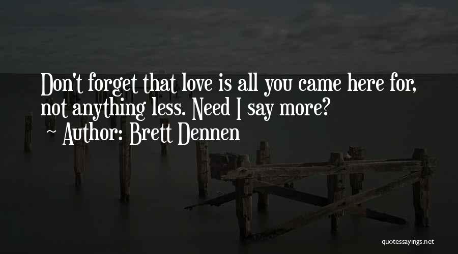 Don't Forget To Say I Love You Quotes By Brett Dennen
