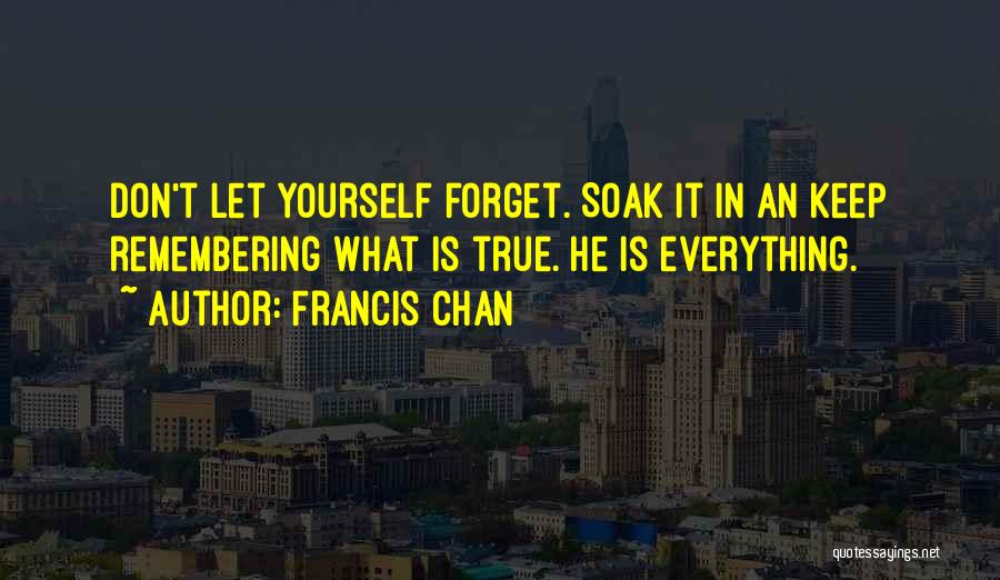 Don't Forget Who You Really Are Quotes By Francis Chan