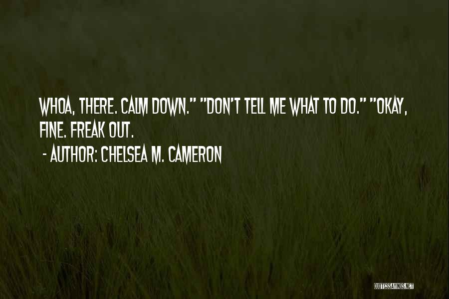 Don't Freak Out Quotes By Chelsea M. Cameron