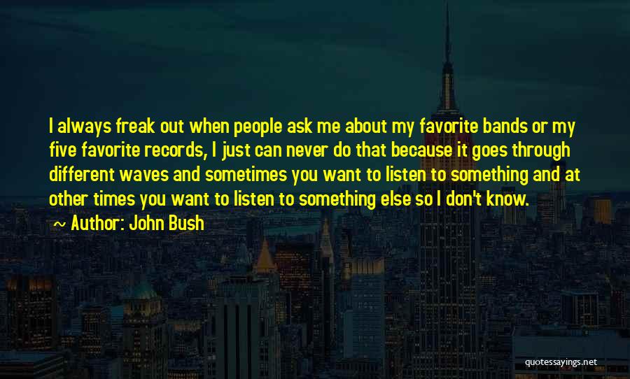 Don't Freak Out Quotes By John Bush