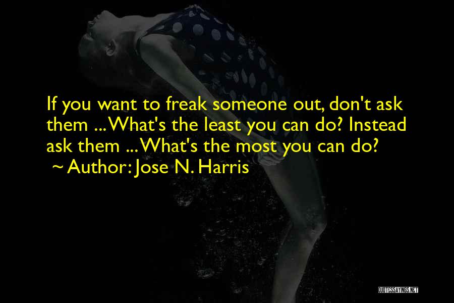 Don't Freak Out Quotes By Jose N. Harris