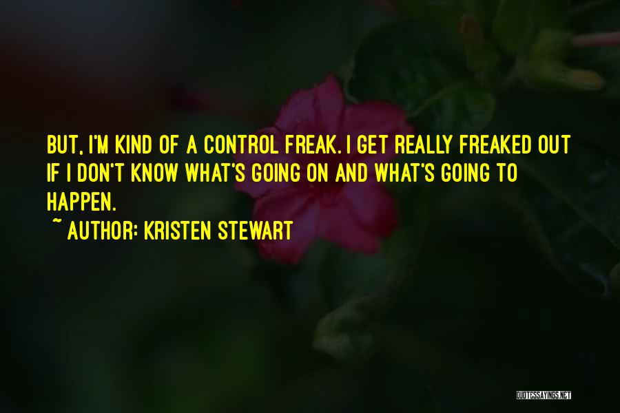 Don't Freak Out Quotes By Kristen Stewart