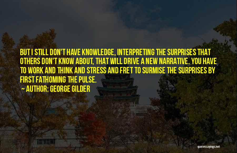 Don't Fret Quotes By George Gilder