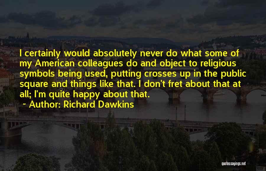 Don't Fret Quotes By Richard Dawkins