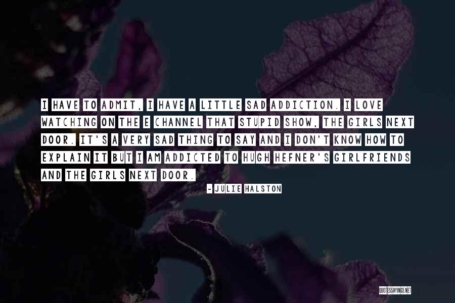 Don't Get Addicted To Me Quotes By Julie Halston Don't Get Addicted To Me Quotes By Julie Halston