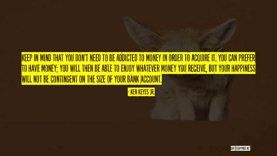 Don't Get Addicted To Me Quotes By Ken Keyes Jr. Don't Get Addicted To Me Quotes By Ken Keyes Jr.