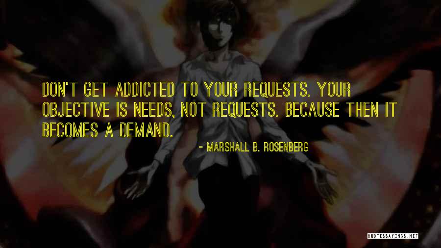 Don't Get Addicted To Someone Quotes By Marshall B. Rosenberg