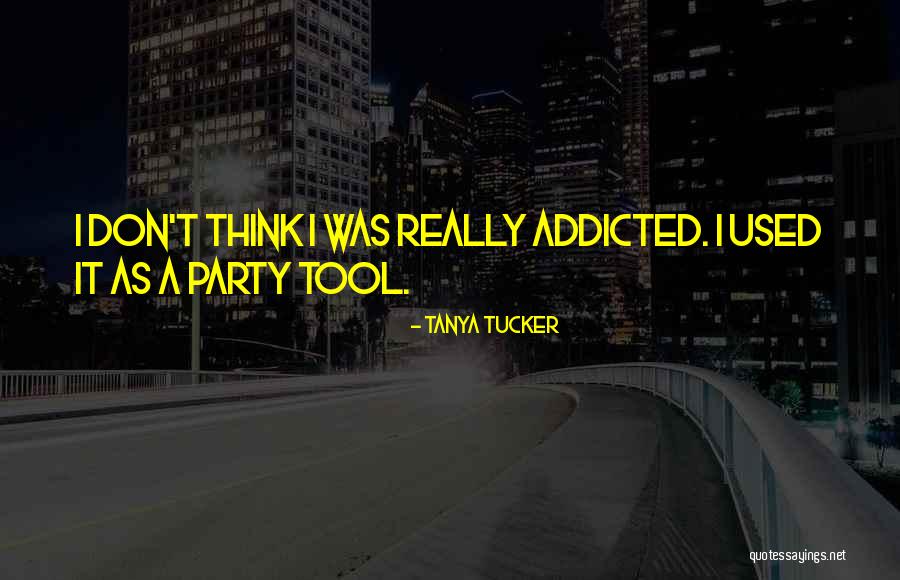 Don't Get Addicted To Someone Quotes By Tanya Tucker