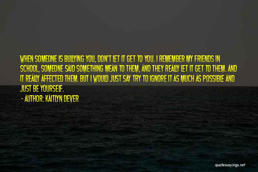 Don't Get Affected By Others Quotes By Kaitlyn Dever