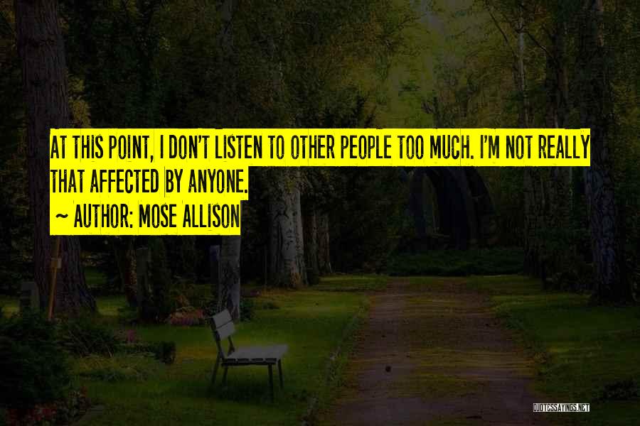 Don't Get Affected By Others Quotes By Mose Allison