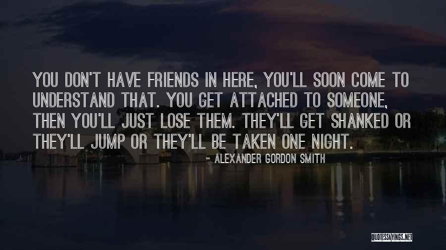 Don't Get Attached Quotes By Alexander Gordon Smith