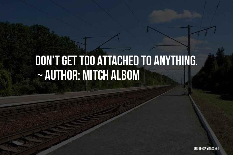 Don't Get Attached Quotes By Mitch Albom