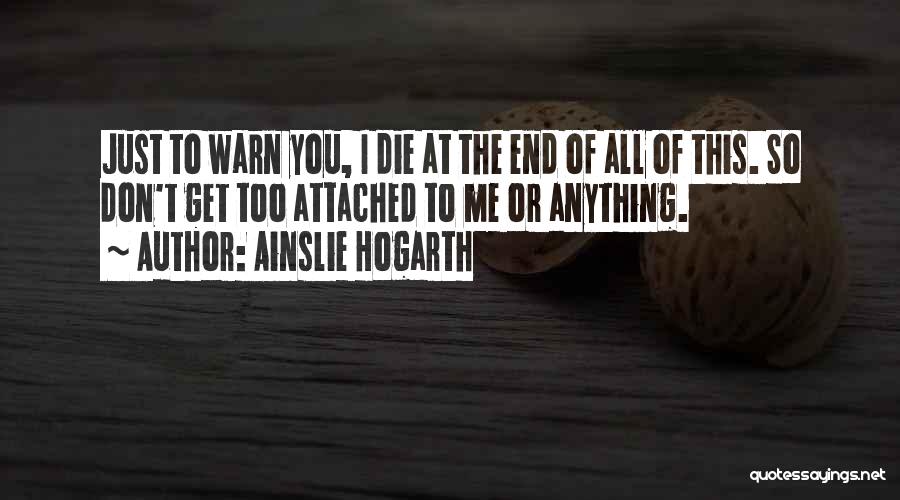 Don't Get Attached To Me Quotes By Ainslie Hogarth