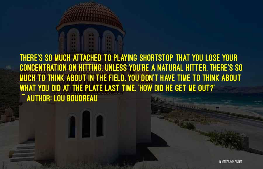 Don't Get Attached To Me Quotes By Lou Boudreau