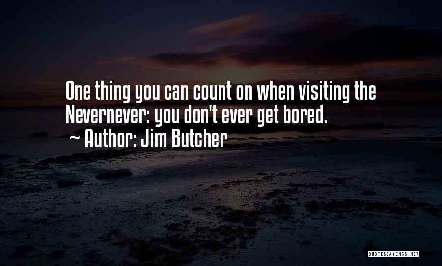 Don't Get Bored Of Me Quotes By Jim Butcher