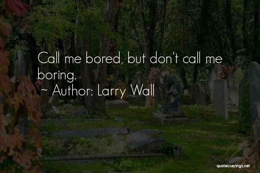 Don't Get Bored Of Me Quotes By Larry Wall
